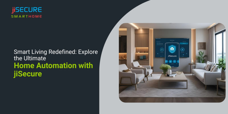 Smart Living Redefined: Explore the Ultimate Home Automation with jiSecure