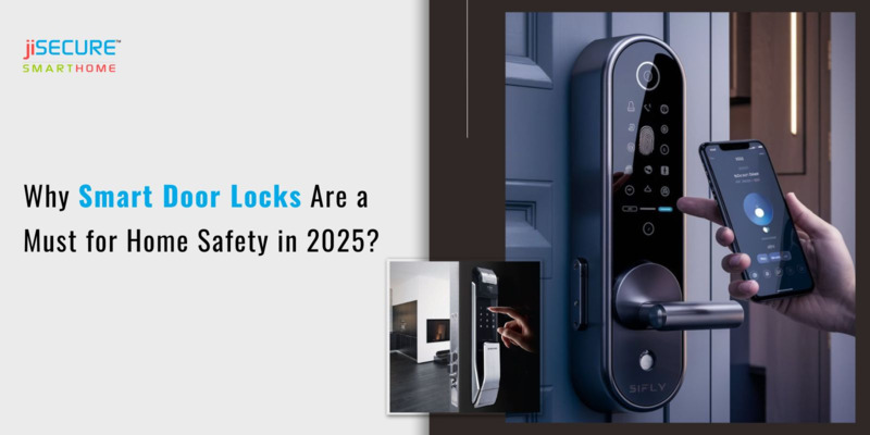 Why Smart Door Locks Are a Must for Home Safety in 2025